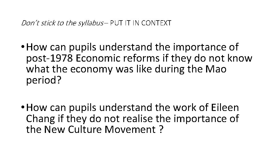 Don’t stick to the syllabus – PUT IT IN CONTEXT • How can pupils