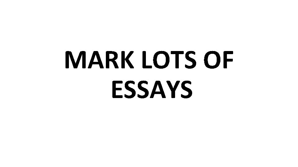 MARK LOTS OF ESSAYS 