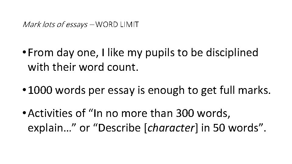 Mark lots of essays – WORD LIMIT • From day one, I like my