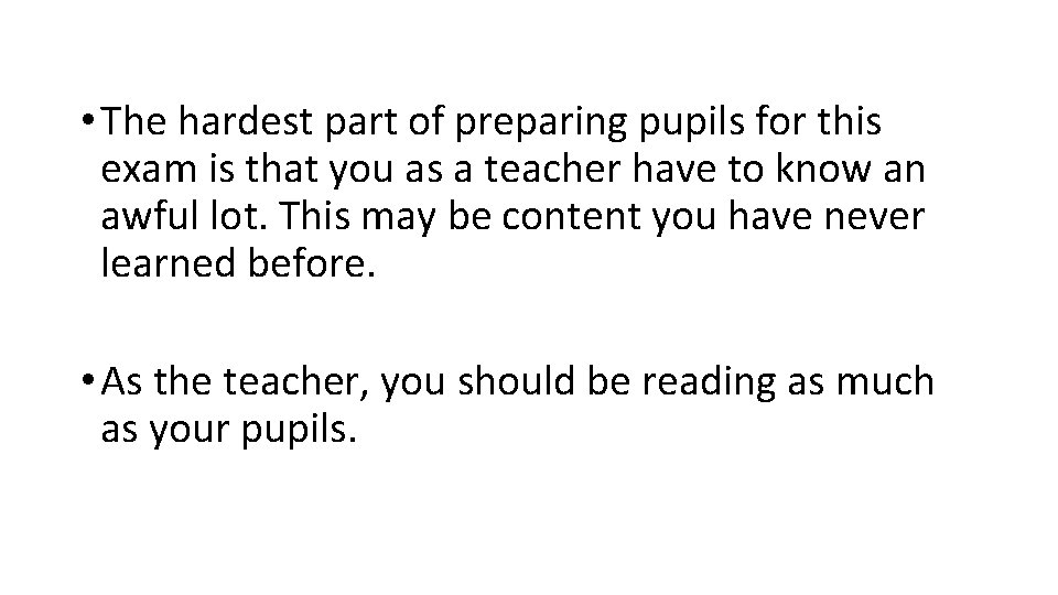  • The hardest part of preparing pupils for this exam is that you