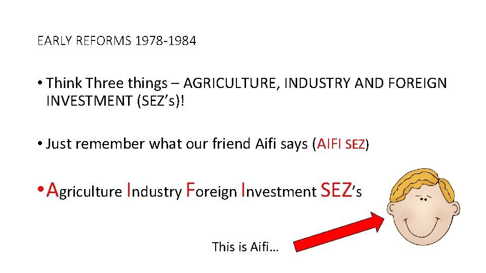 EARLY REFORMS 1978 -1984 • Think Three things – AGRICULTURE, INDUSTRY AND FOREIGN INVESTMENT