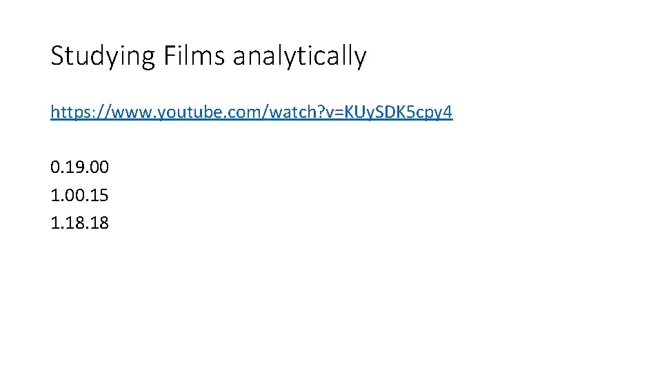 Studying Films analytically https: //www. youtube. com/watch? v=KUy. SDK 5 cpy 4 0. 19.