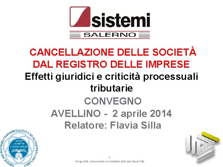 CANCELLAZIONE DELLE SOCIETÀ DAL REGISTRO DELLE IMPRESE Effetti giuridici e criticità processuali tributarie CONVEGNO