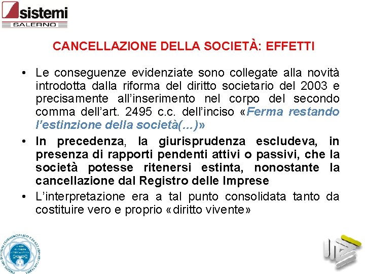 CANCELLAZIONE DELLA SOCIETÀ: EFFETTI • Le conseguenze evidenziate sono collegate alla novità introdotta dalla