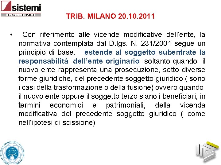 TRIB. MILANO 20. 10. 2011 • Con riferimento alle vicende modificative dell’ente, la normativa