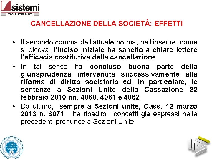 CANCELLAZIONE DELLA SOCIETÀ: EFFETTI • Il secondo comma dell’attuale norma, nell’inserire, come si diceva,