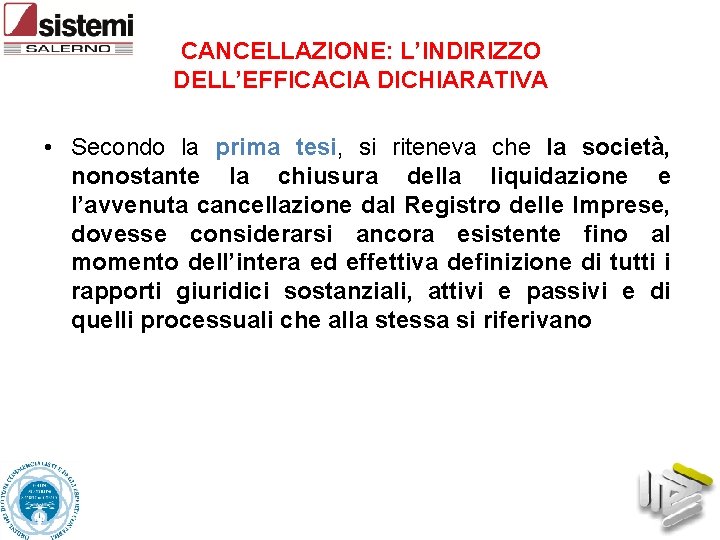 CANCELLAZIONE: L’INDIRIZZO DELL’EFFICACIA DICHIARATIVA • Secondo la prima tesi, si riteneva che la società,