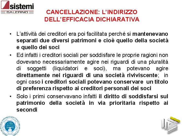 CANCELLAZIONE: L’INDIRIZZO DELL’EFFICACIA DICHIARATIVA • L’attività dei creditori era poi facilitata perché si mantenevano