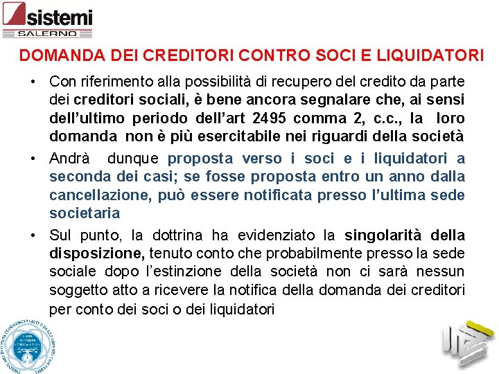 DOMANDA DEI CREDITORI CONTRO SOCI E LIQUIDATORI • Con riferimento alla possibilità di recupero