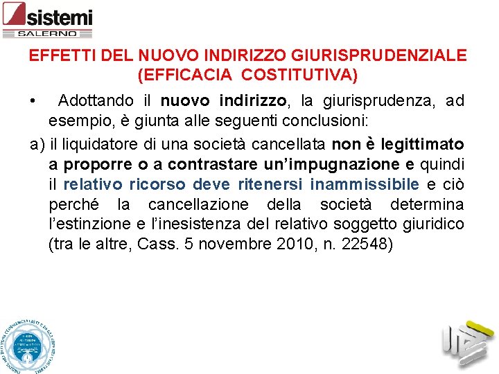EFFETTI DEL NUOVO INDIRIZZO GIURISPRUDENZIALE (EFFICACIA COSTITUTIVA) • Adottando il nuovo indirizzo, la giurisprudenza,