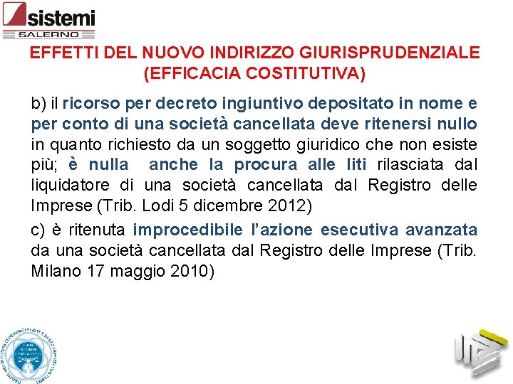 EFFETTI DEL NUOVO INDIRIZZO GIURISPRUDENZIALE (EFFICACIA COSTITUTIVA) b) il ricorso per decreto ingiuntivo depositato