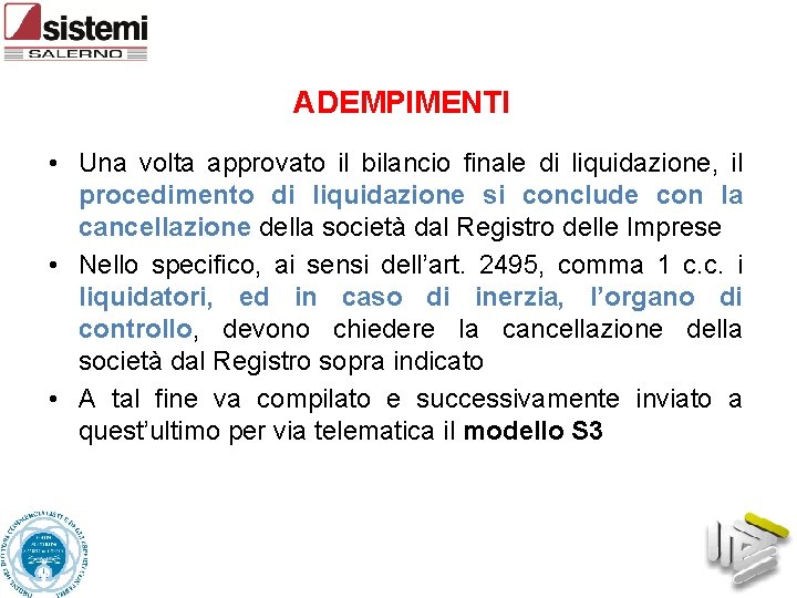 ADEMPIMENTI • Una volta approvato il bilancio finale di liquidazione, il procedimento di liquidazione