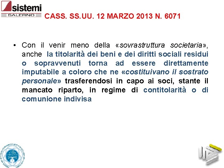 CASS. UU. 12 MARZO 2013 N. 6071 • Con il venir meno della «sovrastruttura