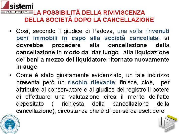 LA POSSIBILITÀ DELLA RIVIVISCENZA DELLA SOCIETÀ DOPO LA CANCELLAZIONE • Così, secondo il giudice