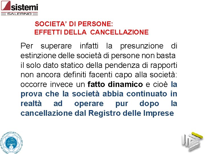 SOCIETA’ DI PERSONE: EFFETTI DELLA CANCELLAZIONE Per superare infatti la presunzione di estinzione delle