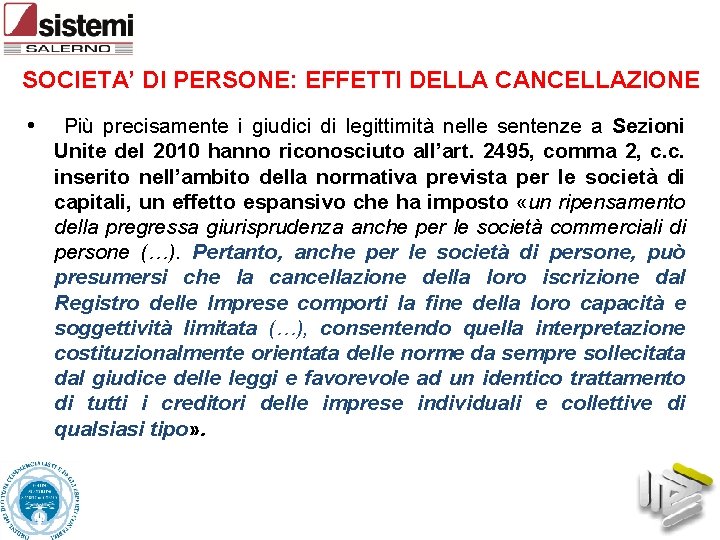 SOCIETA’ DI PERSONE: EFFETTI DELLA CANCELLAZIONE • Più precisamente i giudici di legittimità nelle