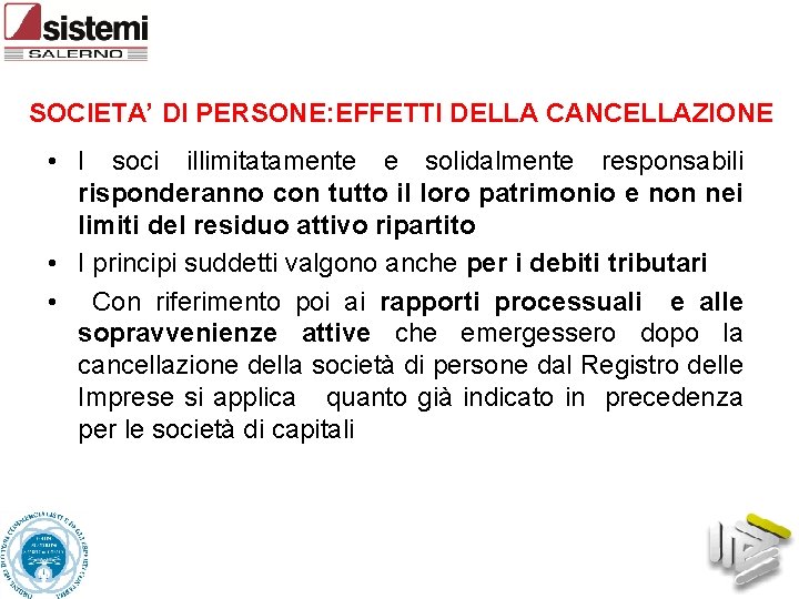 SOCIETA’ DI PERSONE: EFFETTI DELLA CANCELLAZIONE • I soci illimitatamente e solidalmente responsabili risponderanno