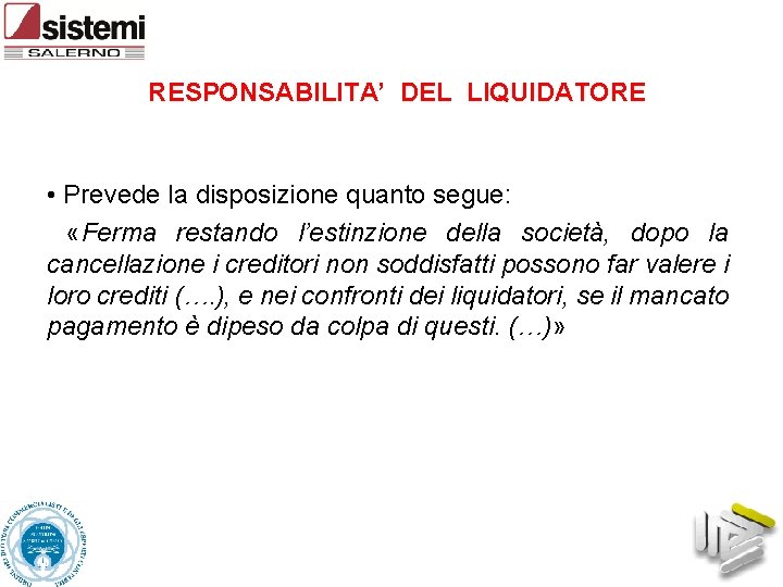 RESPONSABILITA’ DEL LIQUIDATORE • Prevede la disposizione quanto segue: «Ferma restando l’estinzione della società,