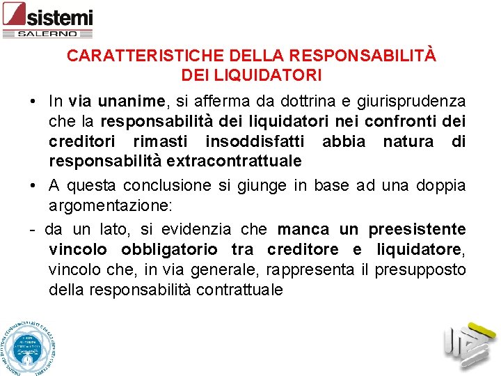 CARATTERISTICHE DELLA RESPONSABILITÀ DEI LIQUIDATORI • In via unanime, si afferma da dottrina e