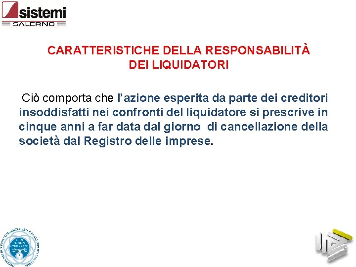 CARATTERISTICHE DELLA RESPONSABILITÀ DEI LIQUIDATORI Ciò comporta che l’azione esperita da parte dei creditori