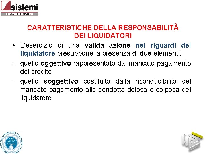 CARATTERISTICHE DELLA RESPONSABILITÀ DEI LIQUIDATORI • L’esercizio di una valida azione nei riguardi del
