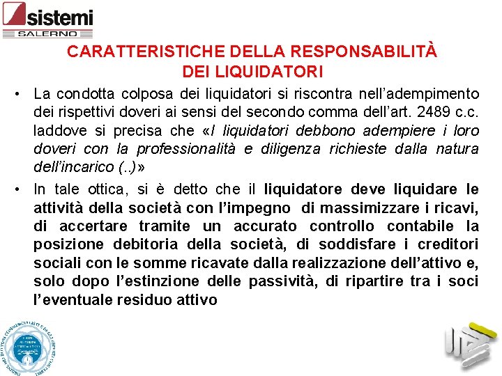 CARATTERISTICHE DELLA RESPONSABILITÀ DEI LIQUIDATORI • La condotta colposa dei liquidatori si riscontra nell’adempimento