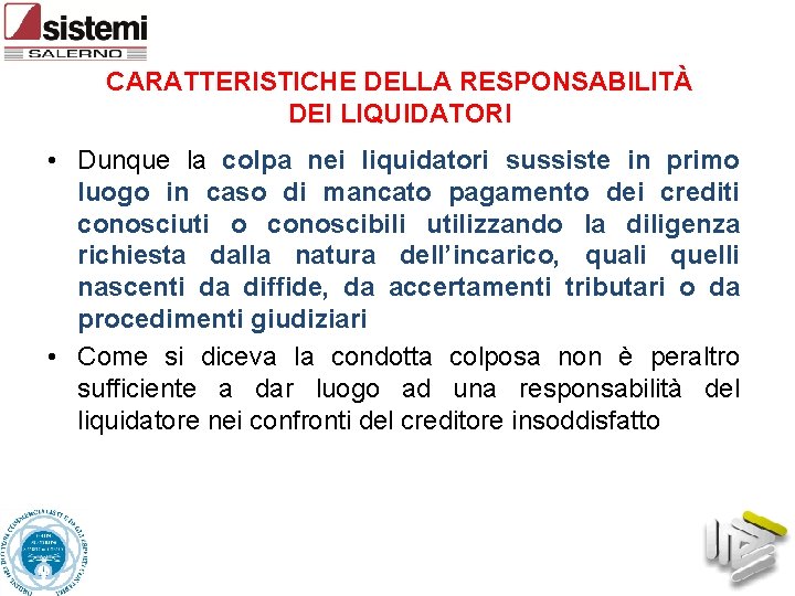CARATTERISTICHE DELLA RESPONSABILITÀ DEI LIQUIDATORI • Dunque la colpa nei liquidatori sussiste in primo