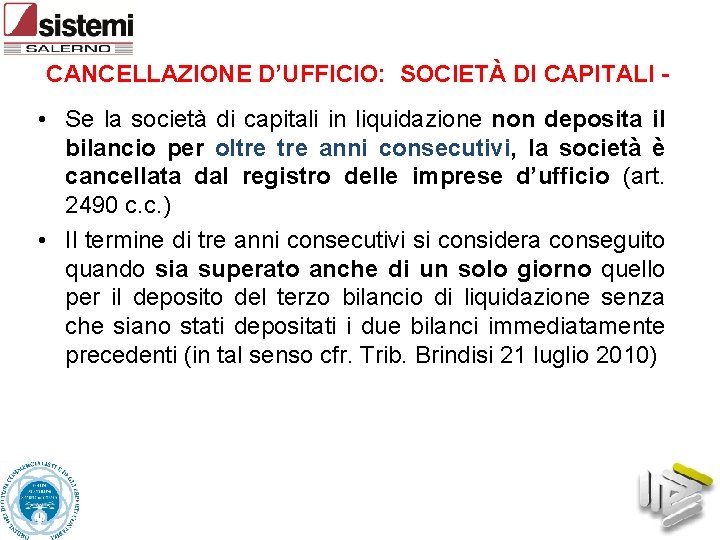 CANCELLAZIONE D’UFFICIO: SOCIETÀ DI CAPITALI - • Se la società di capitali in liquidazione