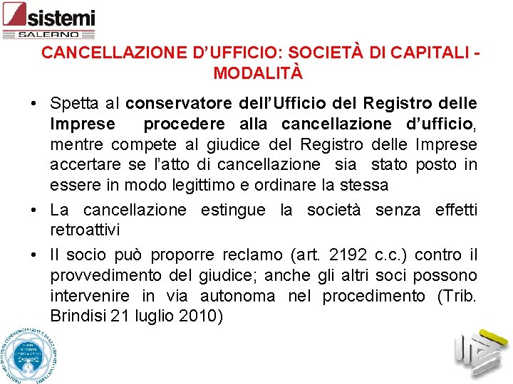 CANCELLAZIONE D’UFFICIO: SOCIETÀ DI CAPITALI MODALITÀ • Spetta al conservatore dell’Ufficio del Registro delle