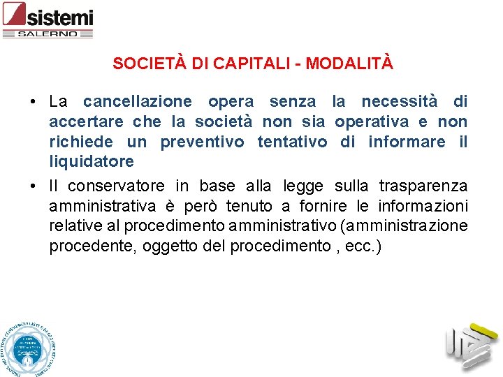 SOCIETÀ DI CAPITALI - MODALITÀ • La cancellazione opera senza la necessità di accertare