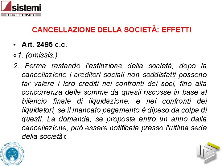 CANCELLAZIONE DELLA SOCIETÀ: EFFETTI • Art. 2495 c. c. « 1. (omissis. ) 2.