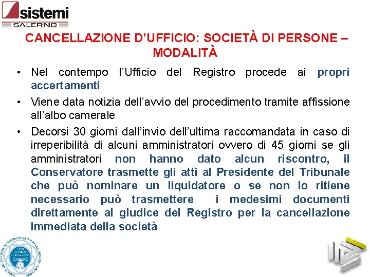 CANCELLAZIONE D’UFFICIO: SOCIETÀ DI PERSONE – MODALITÀ • Nel contempo l’Ufficio del Registro procede