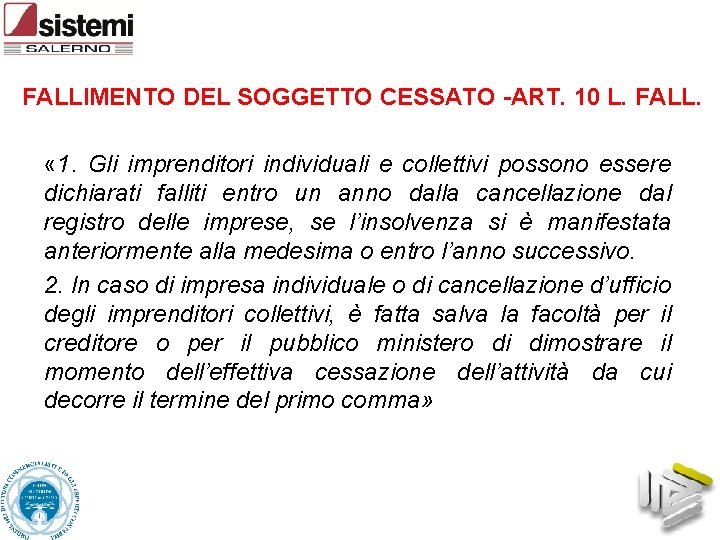 FALLIMENTO DEL SOGGETTO CESSATO -ART. 10 L. FALL. « 1. Gli imprenditori individuali e