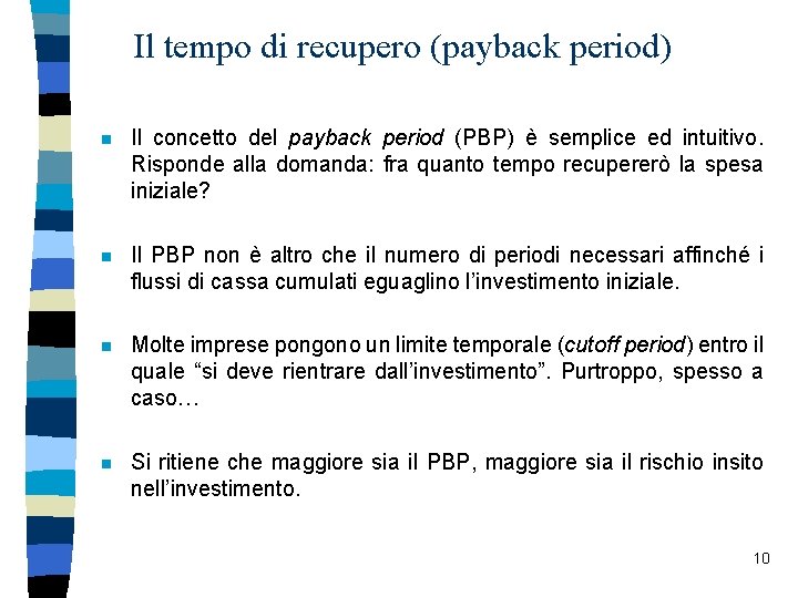 Il tempo di recupero (payback period) n Il concetto del payback period (PBP) è