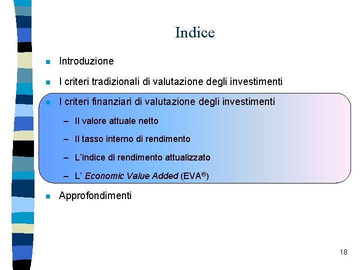 Indice n Introduzione n I criteri tradizionali di valutazione degli investimenti n I criteri