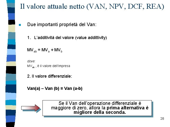 Il valore attuale netto (VAN, NPV, DCF, REA) n Due importanti proprietà del Van: