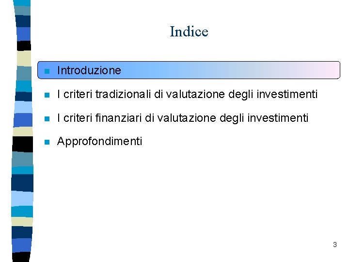 Indice n Introduzione n I criteri tradizionali di valutazione degli investimenti n I criteri