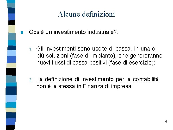 Alcune definizioni n Cos’è un investimento industriale? : 1. Gli investimenti sono uscite di