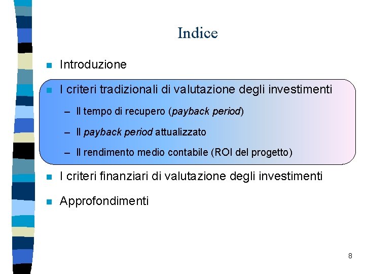 Indice n Introduzione n I criteri tradizionali di valutazione degli investimenti – Il tempo