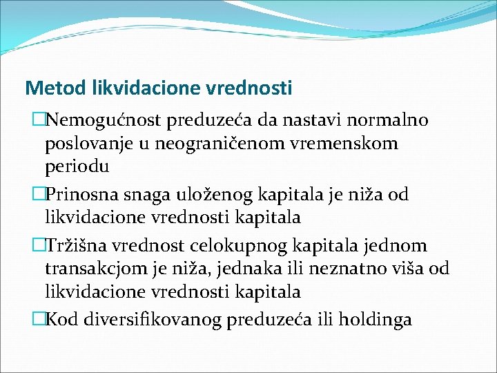 Metod likvidacione vrednosti �Nemogućnost preduzeća da nastavi normalno poslovanje u neograničenom vremenskom periodu �Prinosna Metod likvidacione vrednosti �Nemogućnost preduzeća da nastavi normalno poslovanje u neograničenom vremenskom periodu �Prinosna