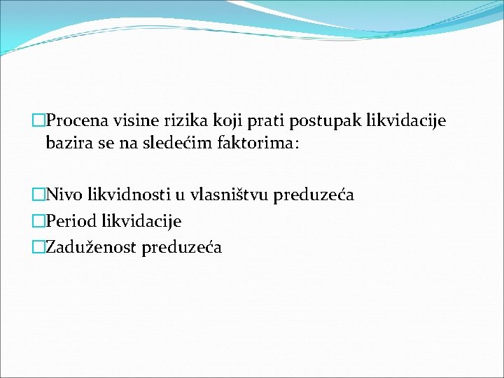 �Procena visine rizika koji prati postupak likvidacije bazira se na sledećim faktorima: �Nivo likvidnosti �Procena visine rizika koji prati postupak likvidacije bazira se na sledećim faktorima: �Nivo likvidnosti