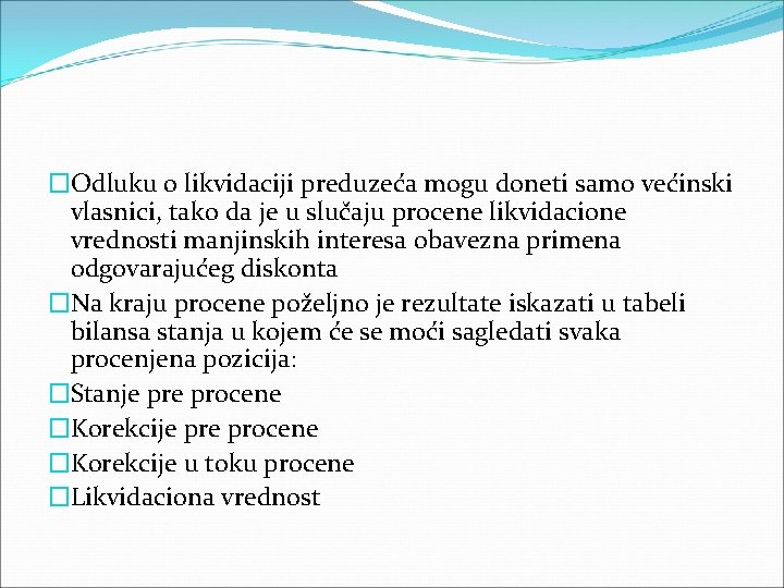 �Odluku o likvidaciji preduzeća mogu doneti samo većinski vlasnici, tako da je u slučaju �Odluku o likvidaciji preduzeća mogu doneti samo većinski vlasnici, tako da je u slučaju