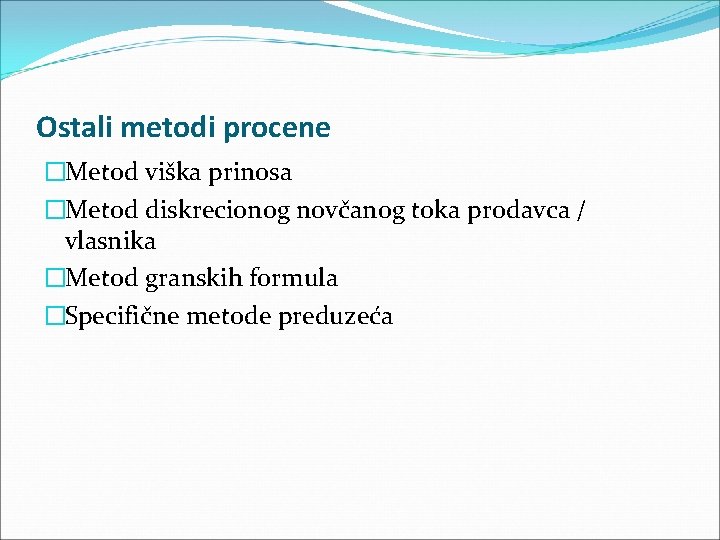 Ostali metodi procene �Metod viška prinosa �Metod diskrecionog novčanog toka prodavca / vlasnika �Metod Ostali metodi procene �Metod viška prinosa �Metod diskrecionog novčanog toka prodavca / vlasnika �Metod