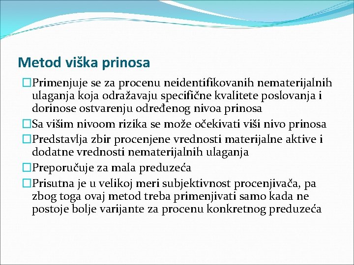 Metod viška prinosa �Primenjuje se za procenu neidentifikovanih nematerijalnih ulaganja koja odražavaju specifične kvalitete Metod viška prinosa �Primenjuje se za procenu neidentifikovanih nematerijalnih ulaganja koja odražavaju specifične kvalitete