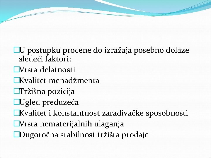 �U postupku procene do izražaja posebno dolaze sledeći faktori: �Vrsta delatnosti �Kvalitet menadžmenta �Tržišna �U postupku procene do izražaja posebno dolaze sledeći faktori: �Vrsta delatnosti �Kvalitet menadžmenta �Tržišna