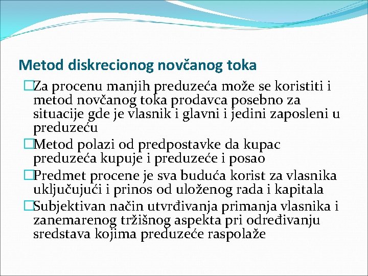 Metod diskrecionog novčanog toka �Za procenu manjih preduzeća može se koristiti i metod novčanog Metod diskrecionog novčanog toka �Za procenu manjih preduzeća može se koristiti i metod novčanog