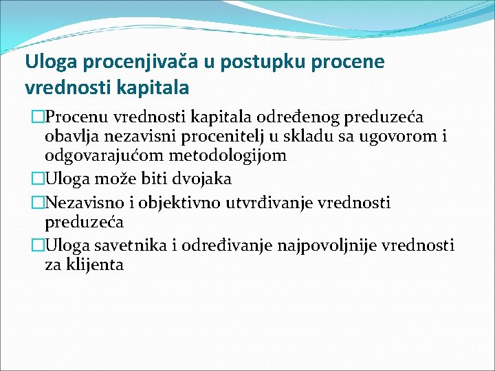 Uloga procenjivača u postupku procene vrednosti kapitala �Procenu vrednosti kapitala određenog preduzeća obavlja nezavisni Uloga procenjivača u postupku procene vrednosti kapitala �Procenu vrednosti kapitala određenog preduzeća obavlja nezavisni