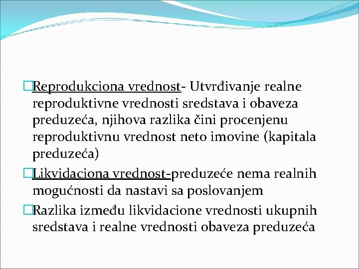 �Reprodukciona vrednost- Utvrđivanje realne reproduktivne vrednosti sredstava i obaveza preduzeća, njihova razlika čini procenjenu �Reprodukciona vrednost- Utvrđivanje realne reproduktivne vrednosti sredstava i obaveza preduzeća, njihova razlika čini procenjenu