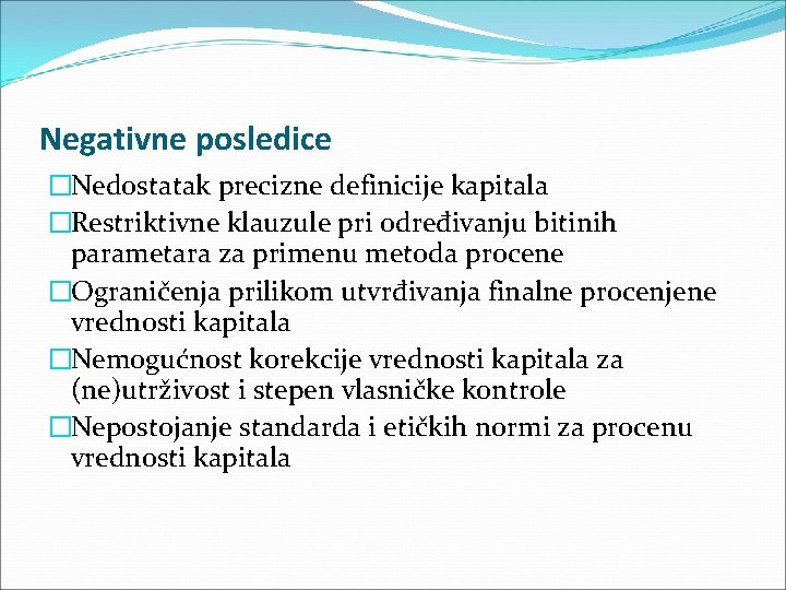 Negativne posledice �Nedostatak precizne definicije kapitala �Restriktivne klauzule pri određivanju bitinih parametara za primenu Negativne posledice �Nedostatak precizne definicije kapitala �Restriktivne klauzule pri određivanju bitinih parametara za primenu