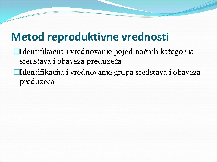 Metod reproduktivne vrednosti �Identifikacija i vrednovanje pojedinačnih kategorija sredstava i obaveza preduzeća �Identifikacija i Metod reproduktivne vrednosti �Identifikacija i vrednovanje pojedinačnih kategorija sredstava i obaveza preduzeća �Identifikacija i